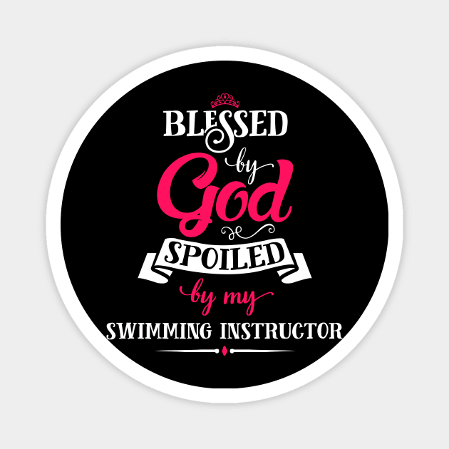 Blessed By God, Spoiled by my Swimming Instructor funny gift for swimming lovers Magnet by SweetMay